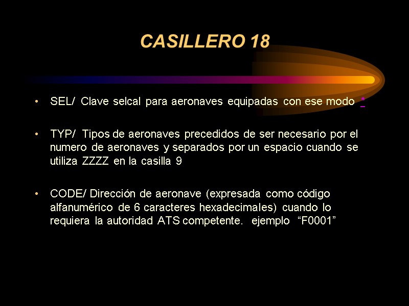 CASILLERO 18 SEL/  Clave selcal para aeronaves equipadas con ese modo  *